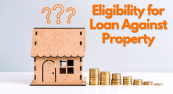 Top 10 Factors That Affect Your Eligibility for Loan Against Property