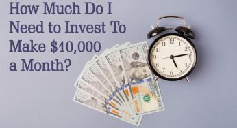 How Much Do I Need to Invest to Make $10,000 a Month?